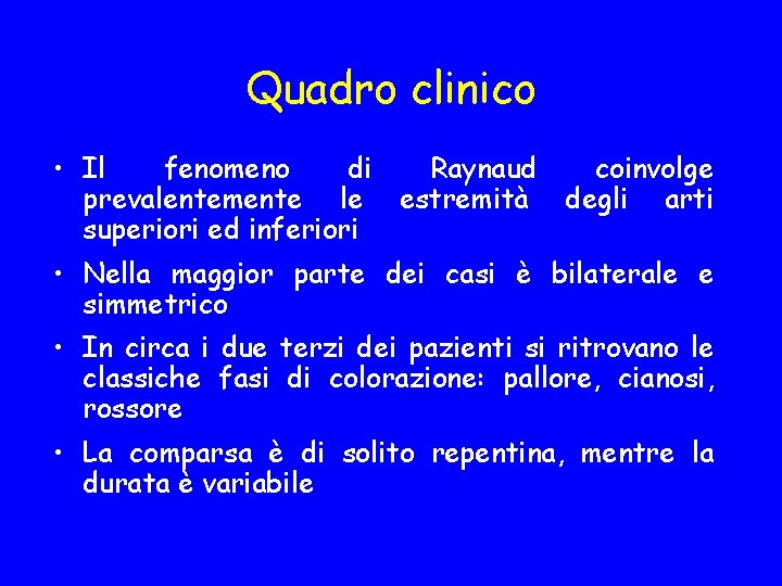 Quadro clinico • Il fenomeno di Raynaud coinvolge prevalentemente le estremità degli arti superiori