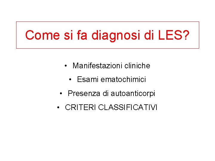 Come si fa diagnosi di LES? • Manifestazioni cliniche • Esami ematochimici • Presenza
