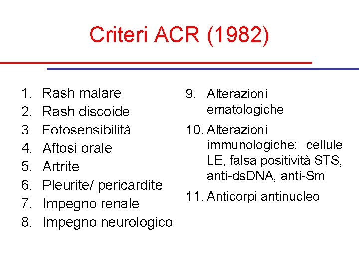 Criteri ACR (1982) 1. 2. 3. 4. 5. 6. 7. 8. Rash malare 9.