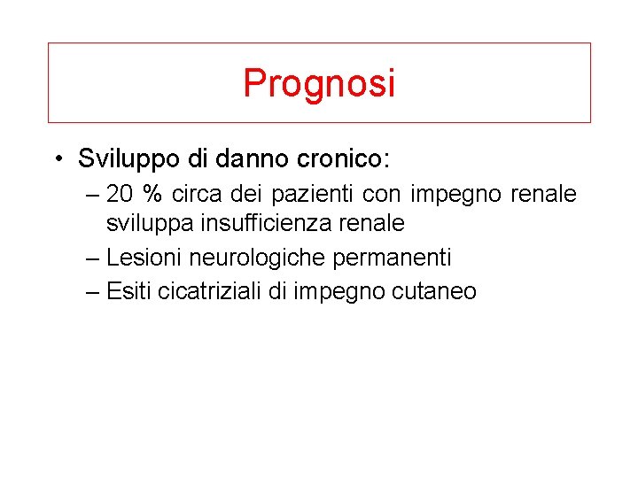 Prognosi • Sviluppo di danno cronico: – 20 % circa dei pazienti con impegno