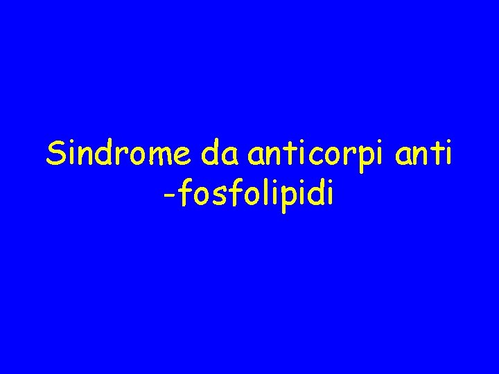Sindrome da anticorpi anti -fosfolipidi 