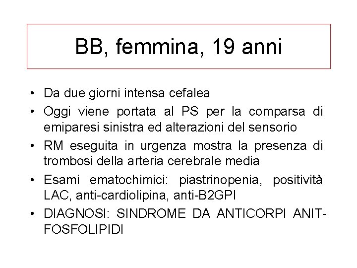 BB, femmina, 19 anni • Da due giorni intensa cefalea • Oggi viene portata