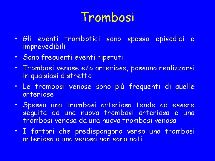 Trombosi • Gli eventi trombotici sono spesso episodici e imprevedibili • Sono frequenti eventi