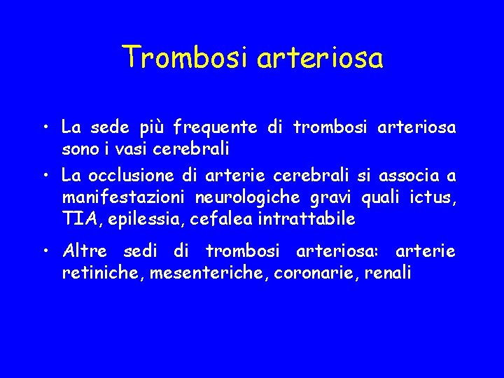 Trombosi arteriosa • La sede più frequente di trombosi arteriosa sono i vasi cerebrali