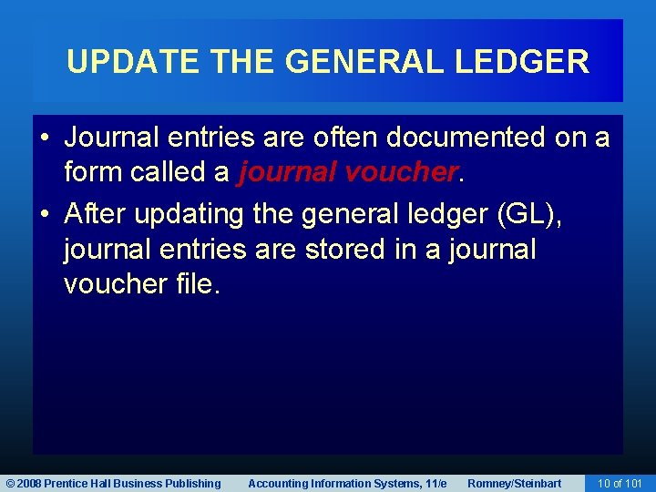 UPDATE THE GENERAL LEDGER • Journal entries are often documented on a form called