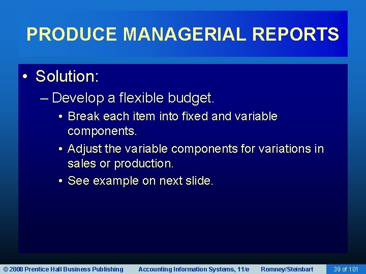 PRODUCE MANAGERIAL REPORTS • Solution: – Develop a flexible budget. • Break each item