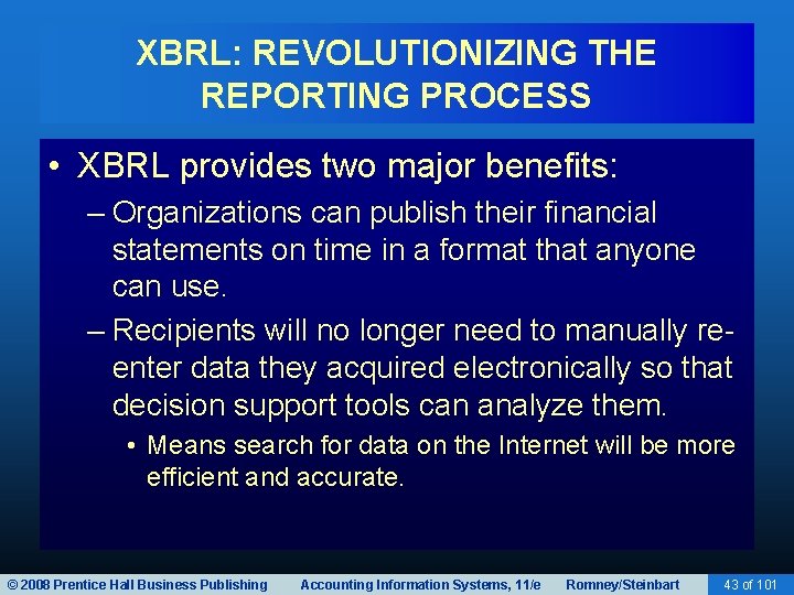 XBRL: REVOLUTIONIZING THE REPORTING PROCESS • XBRL provides two major benefits: – Organizations can