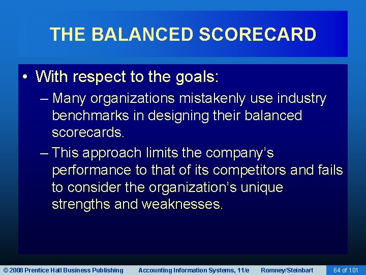 THE BALANCED SCORECARD • With respect to the goals: – Many organizations mistakenly use