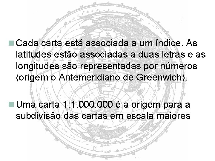  Cada carta está associada a um índice. As latitudes estão associadas a duas