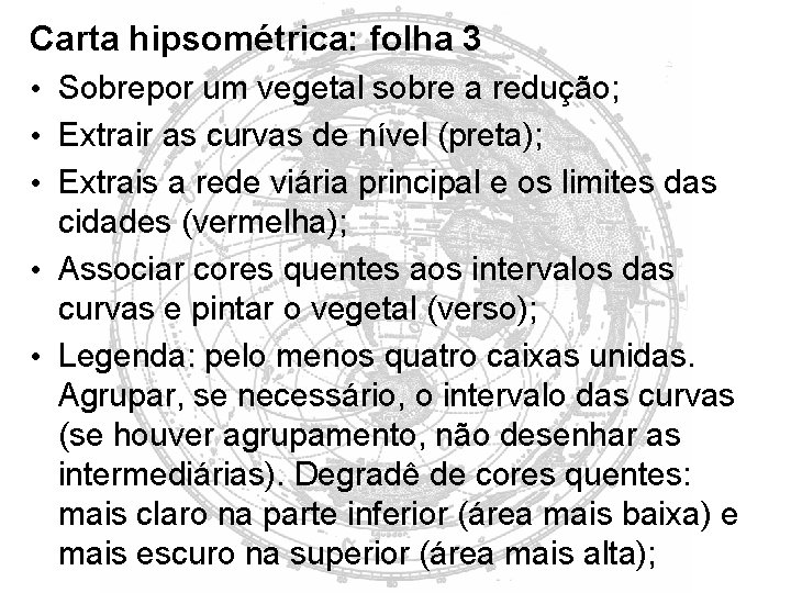 Carta hipsométrica: folha 3 • Sobrepor um vegetal sobre a redução; • Extrair as