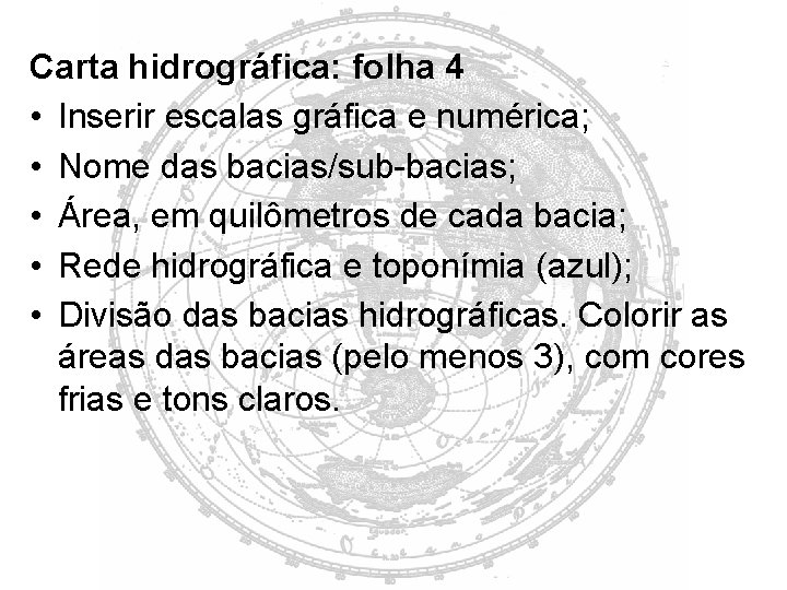 Carta hidrográfica: folha 4 • Inserir escalas gráfica e numérica; • Nome das bacias/sub-bacias;