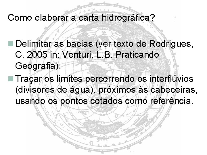 Como elaborar a carta hidrográfica? Delimitar as bacias (ver texto de Rodrigues, C. 2005