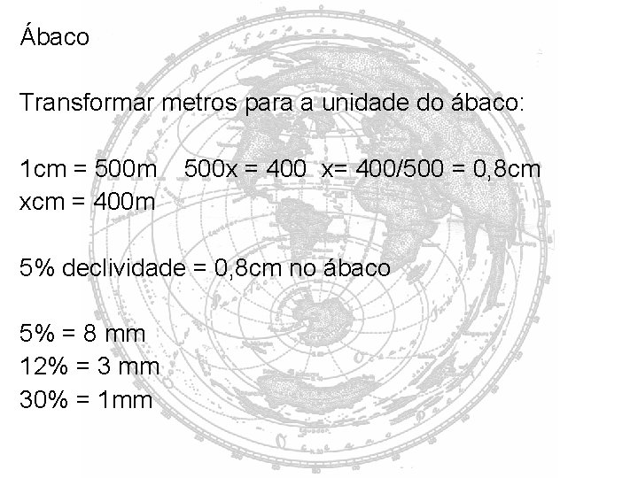 Ábaco Transformar metros para a unidade do ábaco: 1 cm = 500 m xcm