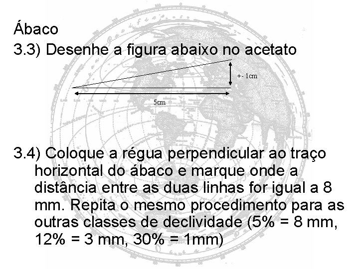 Ábaco 3. 3) Desenhe a figura abaixo no acetato +- 1 cm 5 cm