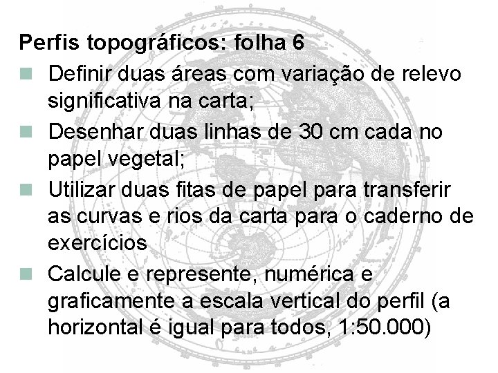 Perfis topográficos: folha 6 Definir duas áreas com variação de relevo significativa na carta;