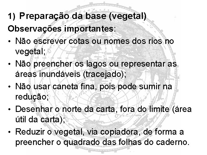 1) Preparação da base (vegetal) Observações importantes: • Não escrever cotas ou nomes dos