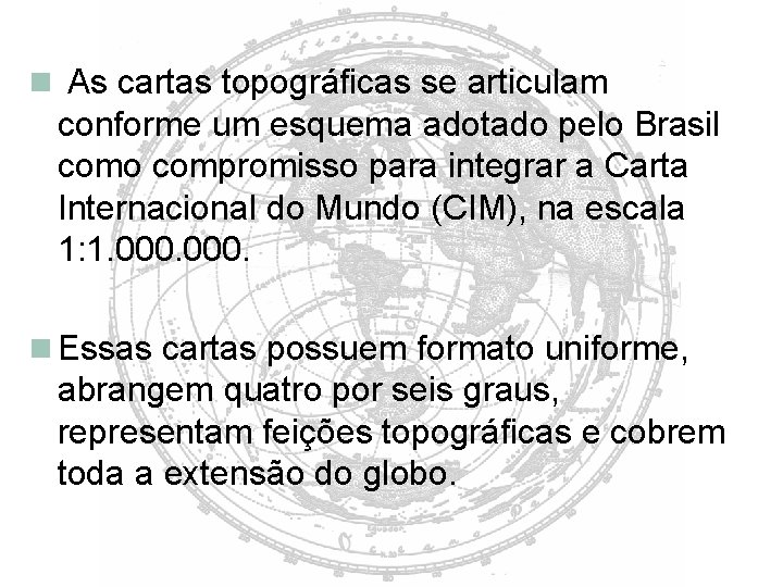  As cartas topográficas se articulam conforme um esquema adotado pelo Brasil como compromisso