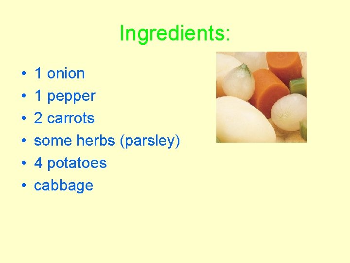 Ingredients: • • • 1 onion 1 pepper 2 carrots some herbs (parsley) 4