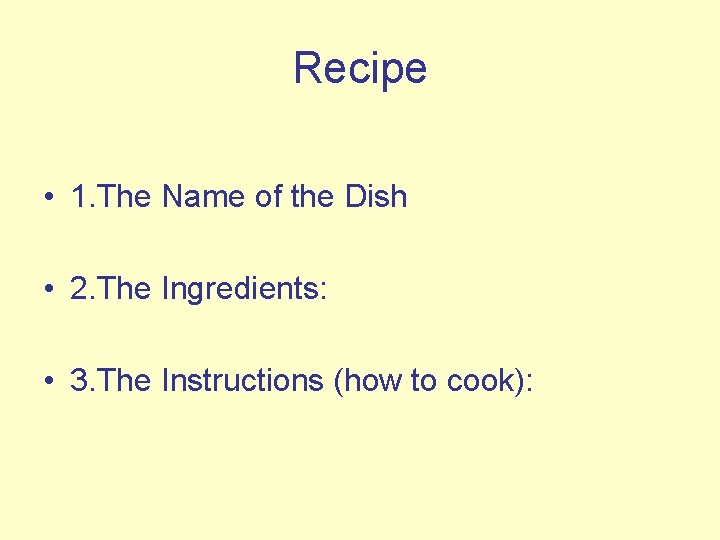 Recipe • 1. The Name of the Dish • 2. The Ingredients: • 3.