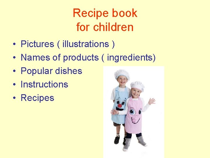 Recipe book for children • • • Pictures ( illustrations ) Names of products