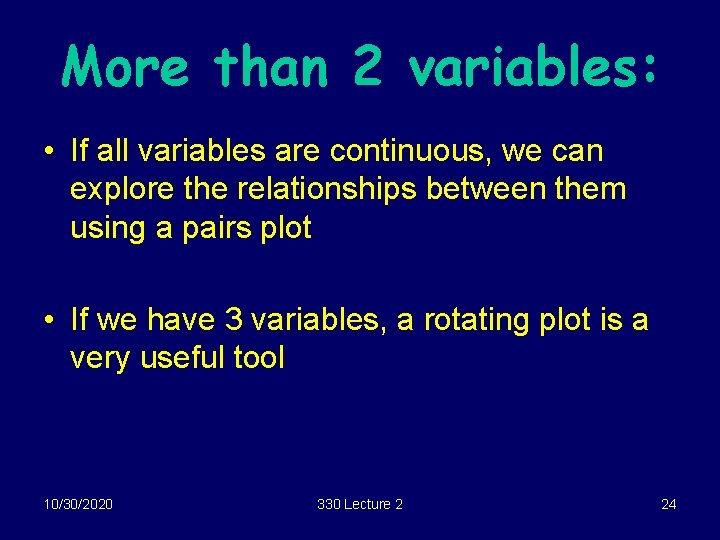 More than 2 variables: • If all variables are continuous, we can explore the