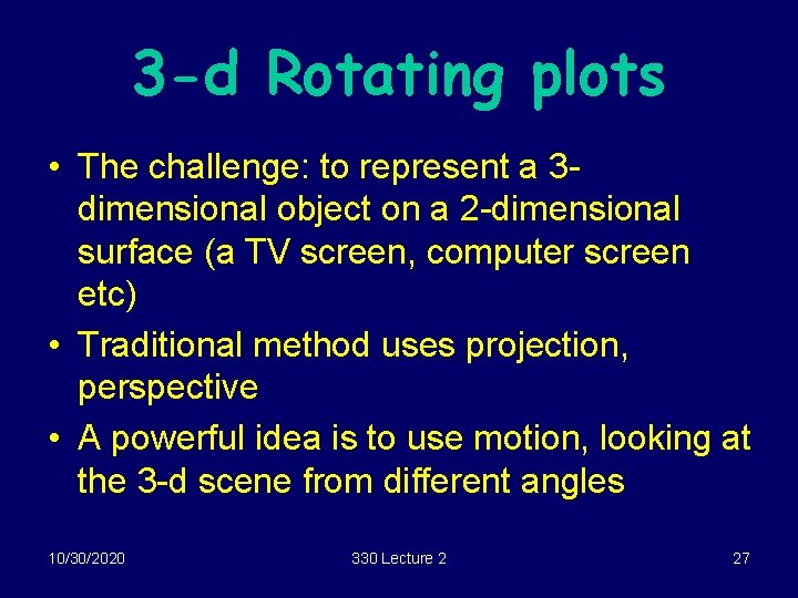3 -d Rotating plots • The challenge: to represent a 3 dimensional object on