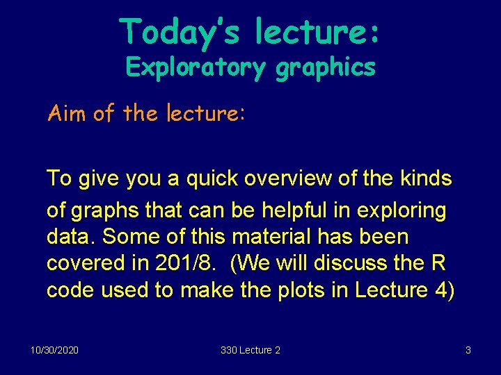 Today’s lecture: Exploratory graphics Aim of the lecture: To give you a quick overview