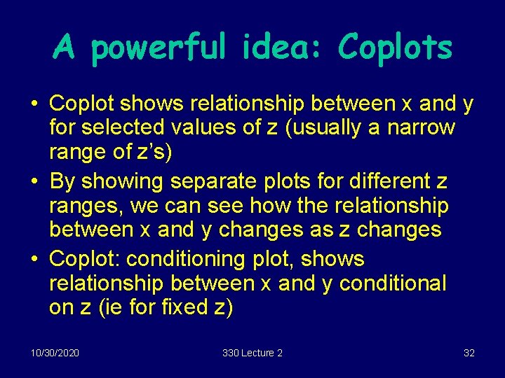 A powerful idea: Coplots • Coplot shows relationship between x and y for selected