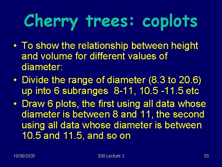 Cherry trees: coplots • To show the relationship between height and volume for different