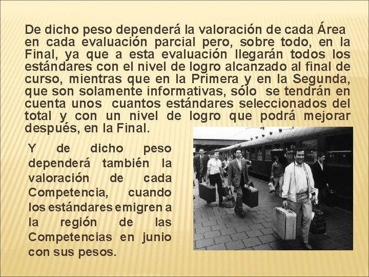 De dicho peso dependerá la valoración de cada Área en cada evaluación parcial pero,