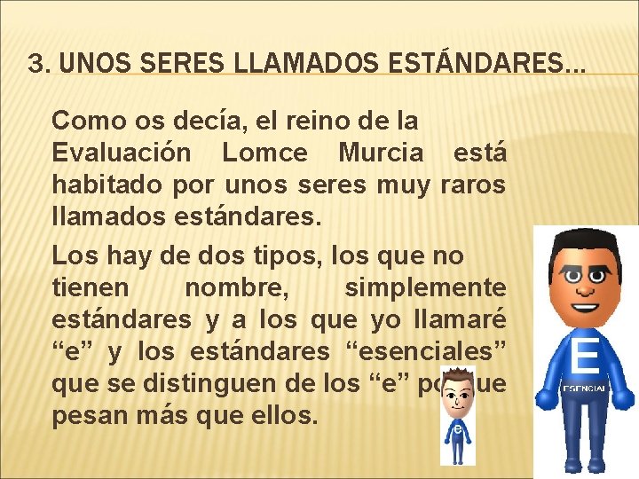 3. UNOS SERES LLAMADOS ESTÁNDARES… Como os decía, el reino de la Evaluación Lomce