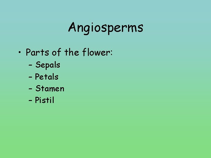 Angiosperms • Parts of the flower: – – Sepals Petals Stamen Pistil 