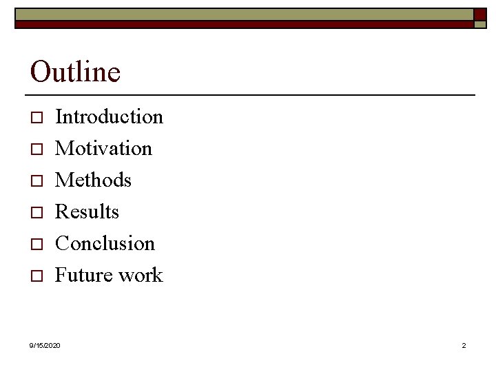 Outline o o o Introduction Motivation Methods Results Conclusion Future work 9/15/2020 2 