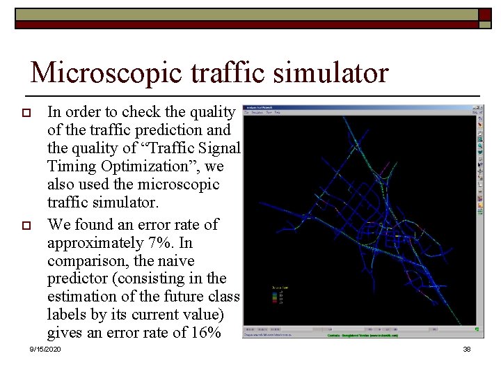 Microscopic traffic simulator o o In order to check the quality of the traffic