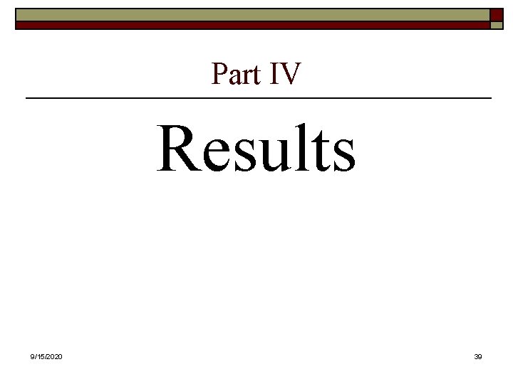 Part IV Results 9/15/2020 39 