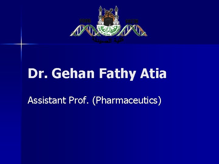 Dr. Gehan Fathy Atia Assistant Prof. (Pharmaceutics) 