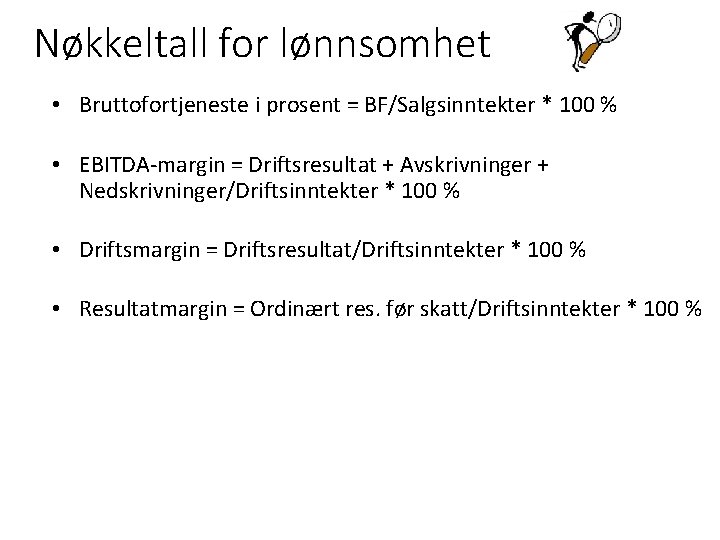 Nøkkeltall for lønnsomhet • Bruttofortjeneste i prosent = BF/Salgsinntekter * 100 % • EBITDA-margin