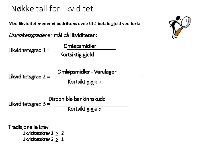 Nøkkeltall for likviditet Med likviditet mener vi bedriftens evne til å betale gjeld ved