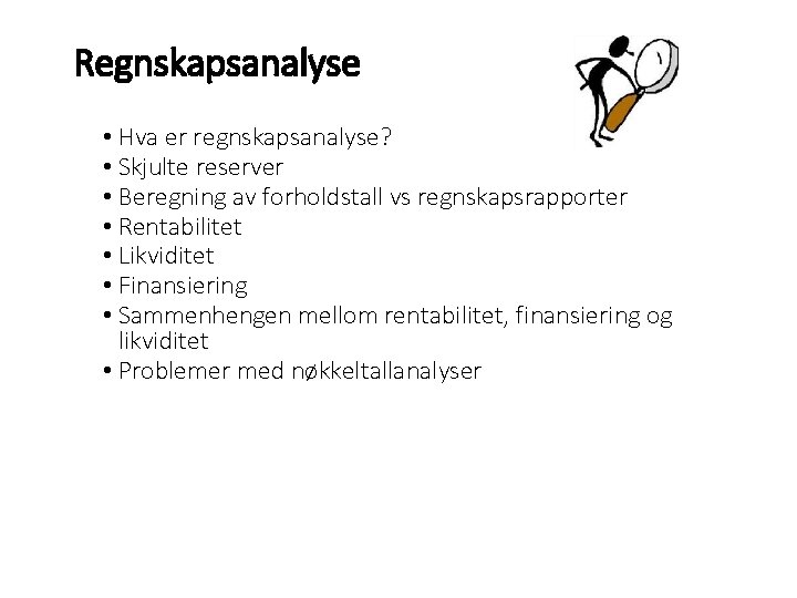 Regnskapsanalyse • Hva er regnskapsanalyse? • Skjulte reserver • Beregning av forholdstall vs regnskapsrapporter