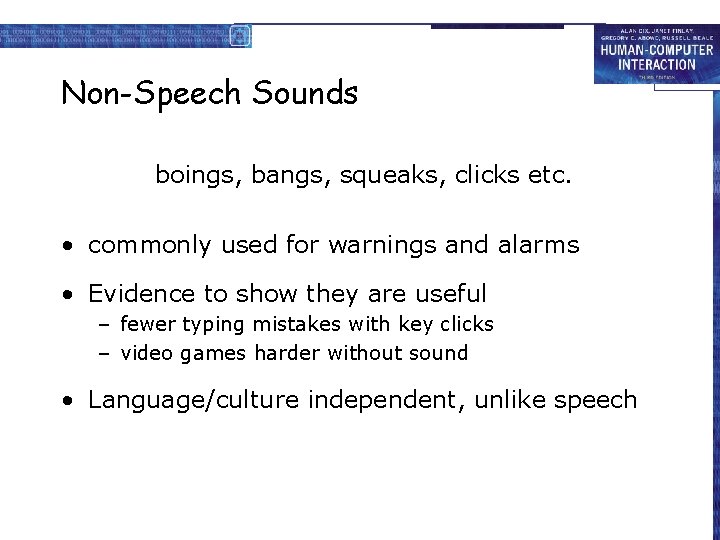 Non-Speech Sounds boings, bangs, squeaks, clicks etc. • commonly used for warnings and alarms
