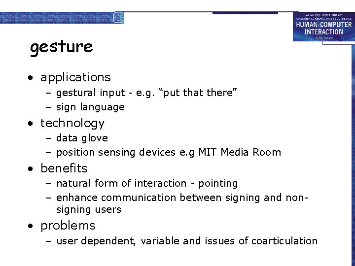 gesture • applications – gestural input - e. g. “put that there” – sign