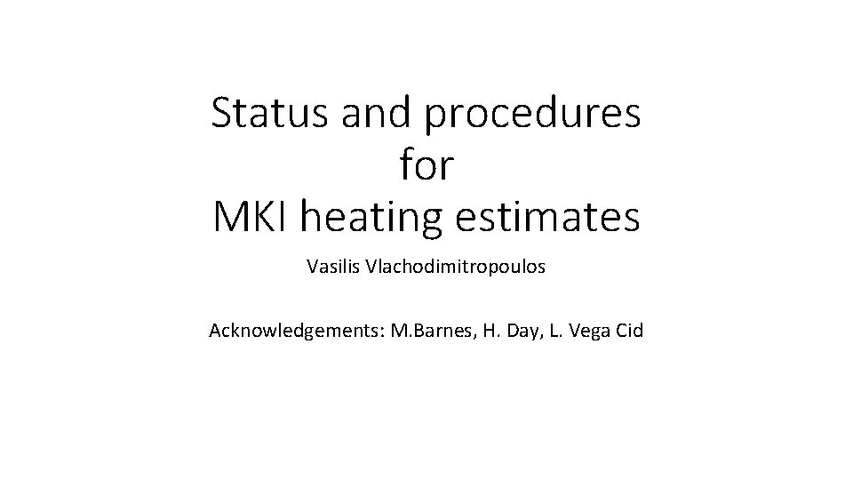 Status and procedures for MKI heating estimates Vasilis Vlachodimitropoulos Acknowledgements: M. Barnes, H. Day,