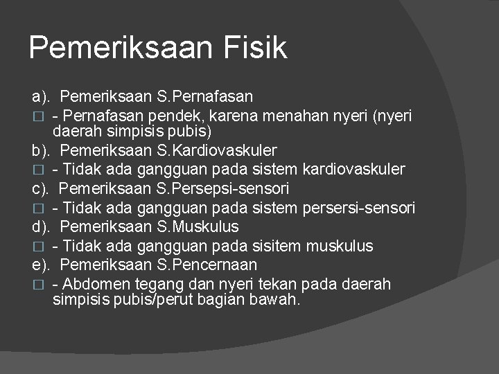 Pemeriksaan Fisik a). Pemeriksaan S. Pernafasan � - Pernafasan pendek, karena menahan nyeri (nyeri Pemeriksaan Fisik a). Pemeriksaan S. Pernafasan � - Pernafasan pendek, karena menahan nyeri (nyeri