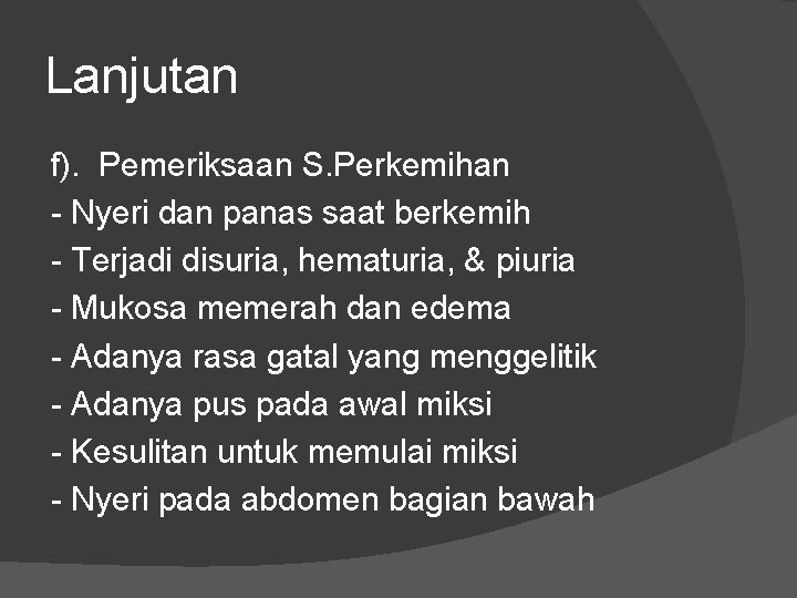 Lanjutan f). Pemeriksaan S. Perkemihan - Nyeri dan panas saat berkemih - Terjadi disuria, Lanjutan f). Pemeriksaan S. Perkemihan - Nyeri dan panas saat berkemih - Terjadi disuria,