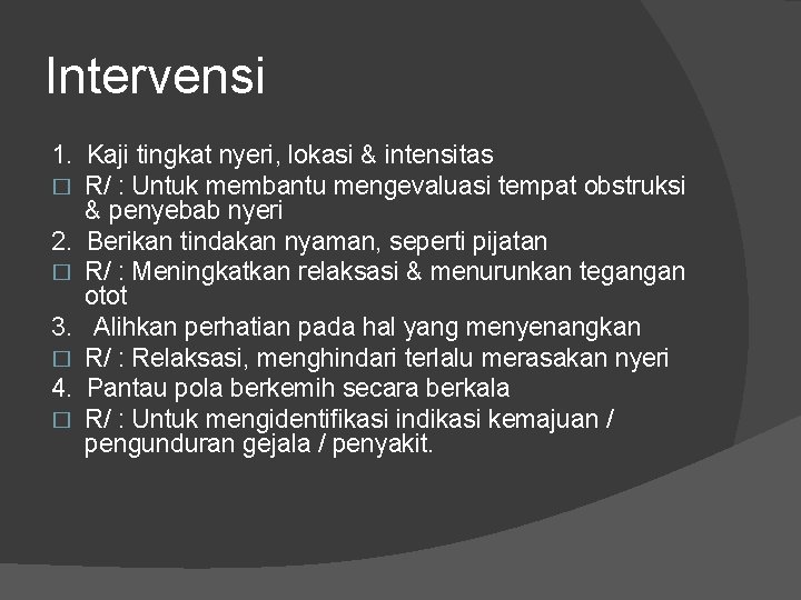 Intervensi 1. Kaji tingkat nyeri, lokasi & intensitas � R/ : Untuk membantu mengevaluasi Intervensi 1. Kaji tingkat nyeri, lokasi & intensitas � R/ : Untuk membantu mengevaluasi