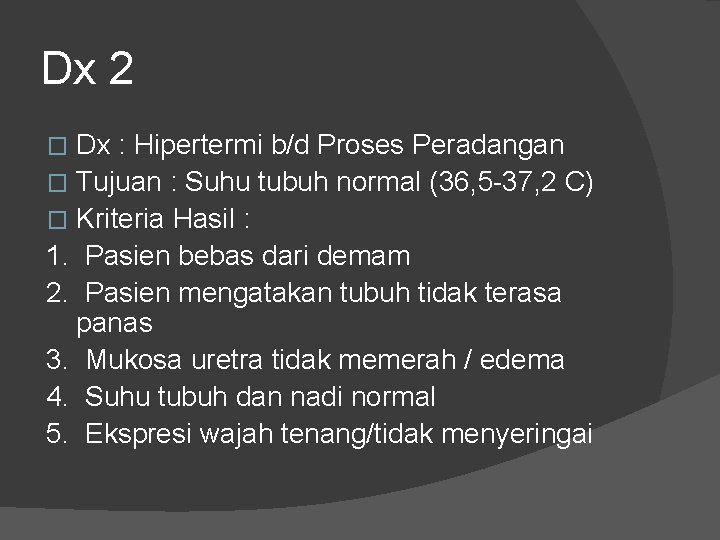 Dx 2 Dx : Hipertermi b/d Proses Peradangan � Tujuan : Suhu tubuh normal Dx 2 Dx : Hipertermi b/d Proses Peradangan � Tujuan : Suhu tubuh normal
