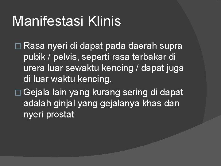 Manifestasi Klinis � Rasa nyeri di dapat pada daerah supra pubik / pelvis, seperti Manifestasi Klinis � Rasa nyeri di dapat pada daerah supra pubik / pelvis, seperti