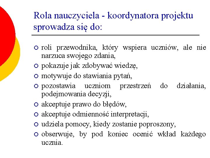 Rola nauczyciela - koordynatora projektu sprowadza się do: ¡ ¡ ¡ ¡ roli przewodnika,