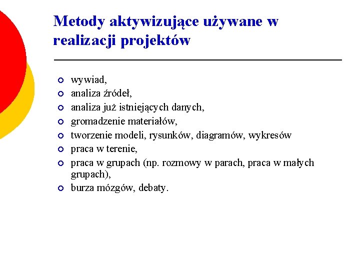 Metody aktywizujące używane w realizacji projektów ¡ ¡ ¡ ¡ wywiad, analiza źródeł, analiza