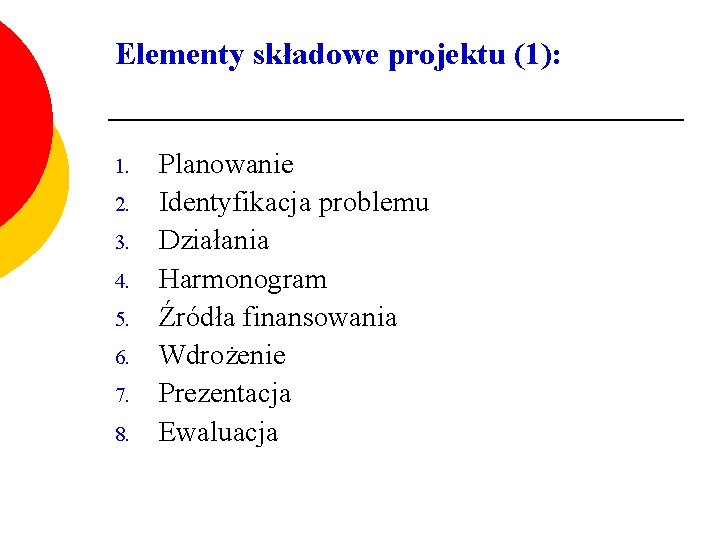 Elementy składowe projektu (1): 1. 2. 3. 4. 5. 6. 7. 8. Planowanie Identyfikacja